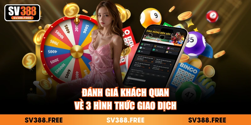 Đánh giá khách quan về 3 hình thức giao dịch