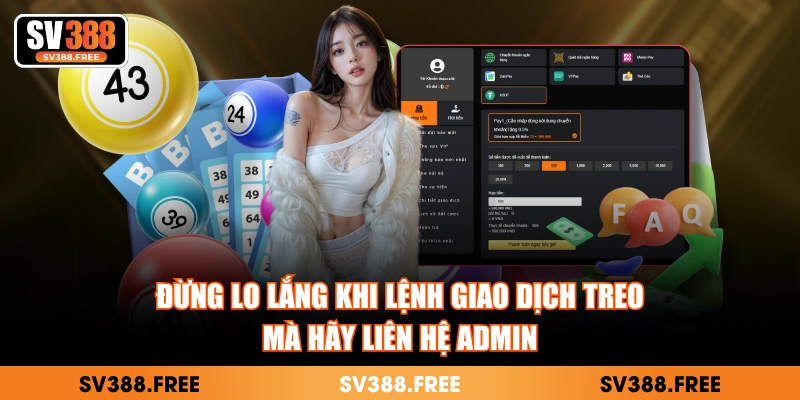 Đừng lo lắng khi lệnh giao dịch treo mà hãy liên hệ admin