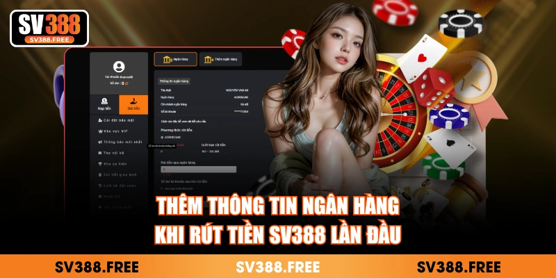 Thêm thông tin ngân hàng khi rút tiền SV388 lần đầu