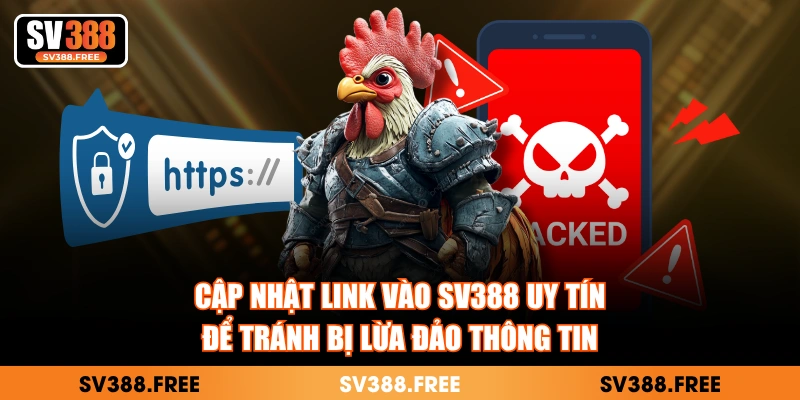 Cập nhật link vào SV388 uy tín để tránh bị lừa đảo thông tin