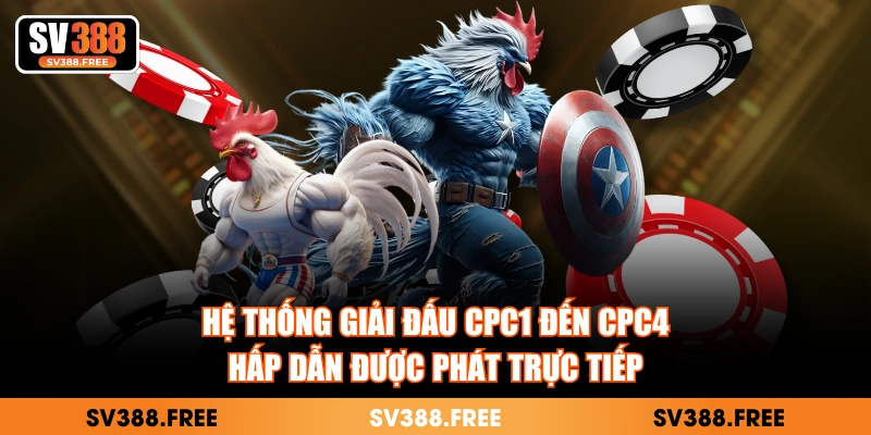 Hệ thống giải đấu CPC1 đến CPC4 hấp dẫn được phát trực tiếp