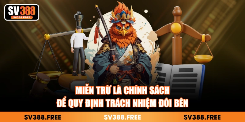 Miễn trừ là chính sách để quy định trách nhiệm đôi bên