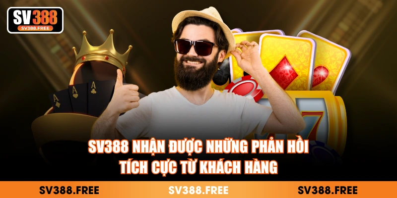 SV388 nhận được những phản hồi tích cực từ khách hàng